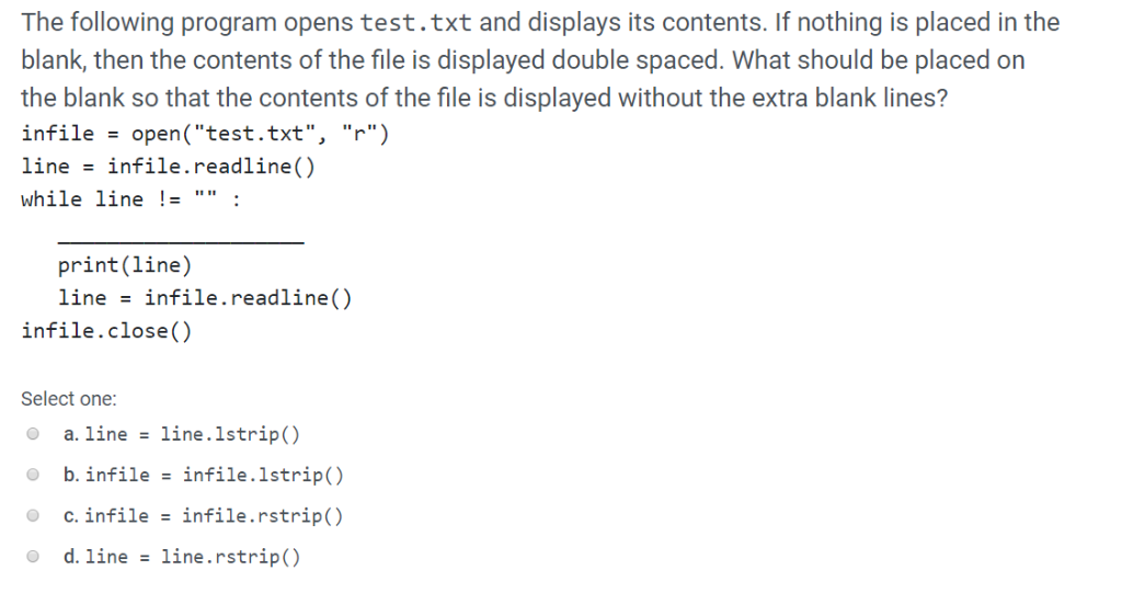 The following program opens test.txt and displays its contents. If nothing is placed in the blank, then the contents of the f