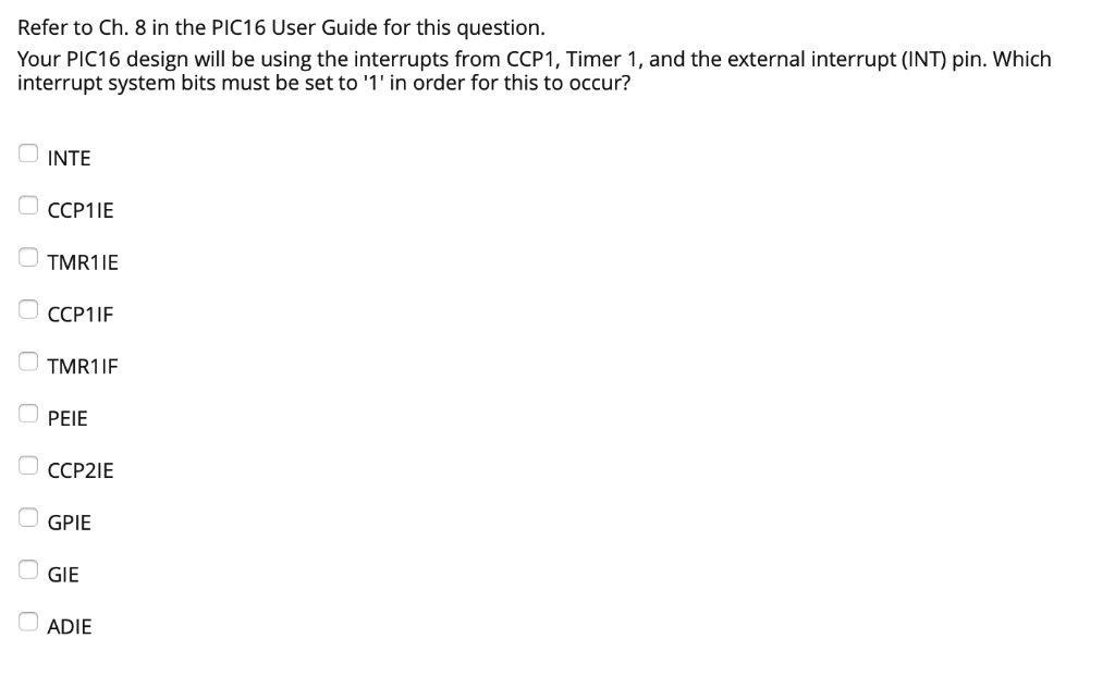 Refer to Ch. 8 in the PIC16 User Guide for this question. Your PIC16 design will be using the interrupts from CCP1, Timer 1,