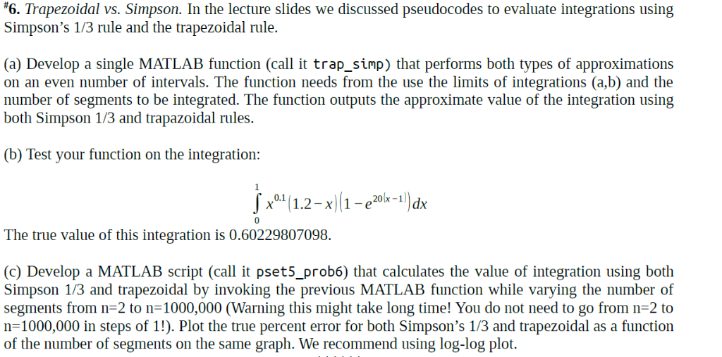 6. Trapezoidal vs. Simpson. In the lecture slides we discussed pseudocodes to evaluate integrations using Simpsons 1/3 rule