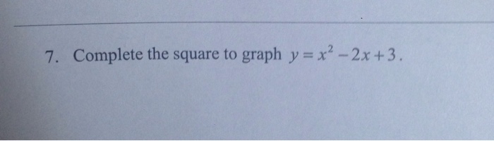 Solved Complete The Square To Graph Y X 2 2x 3 Chegg Com