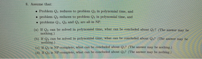 8. Assume that: . Problem Qi reduces to problem Q2 in polynomial time, and e problem Q2 reduces to problem s in polynomial ti