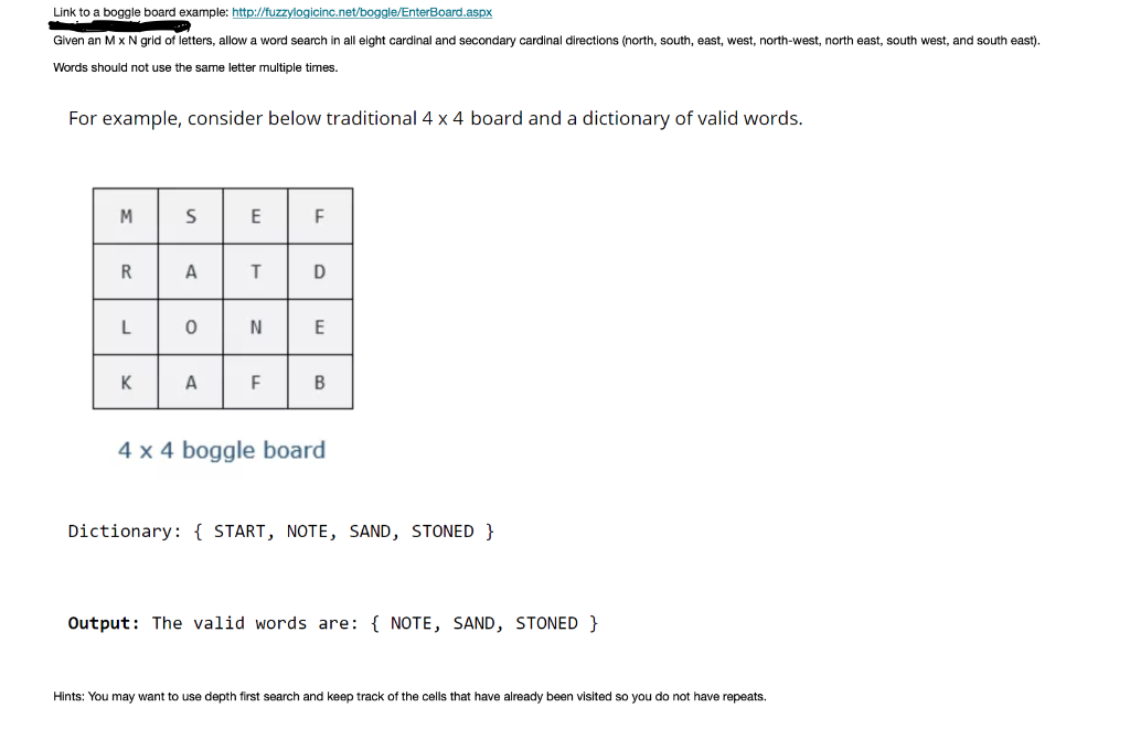 Link to a boggle board example: http://fuzzylogicinc.net/boggle/EnterBoard.aspx Given an Mx N grid of letters, allow a word s