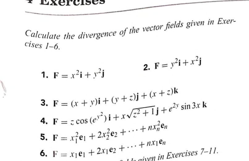 dlculate the divergence of the vector fields given in Exer- cises 1-6 3, F=(x + y)i + (y+2)j + (x +jk tn giv e in Exercises 7-11