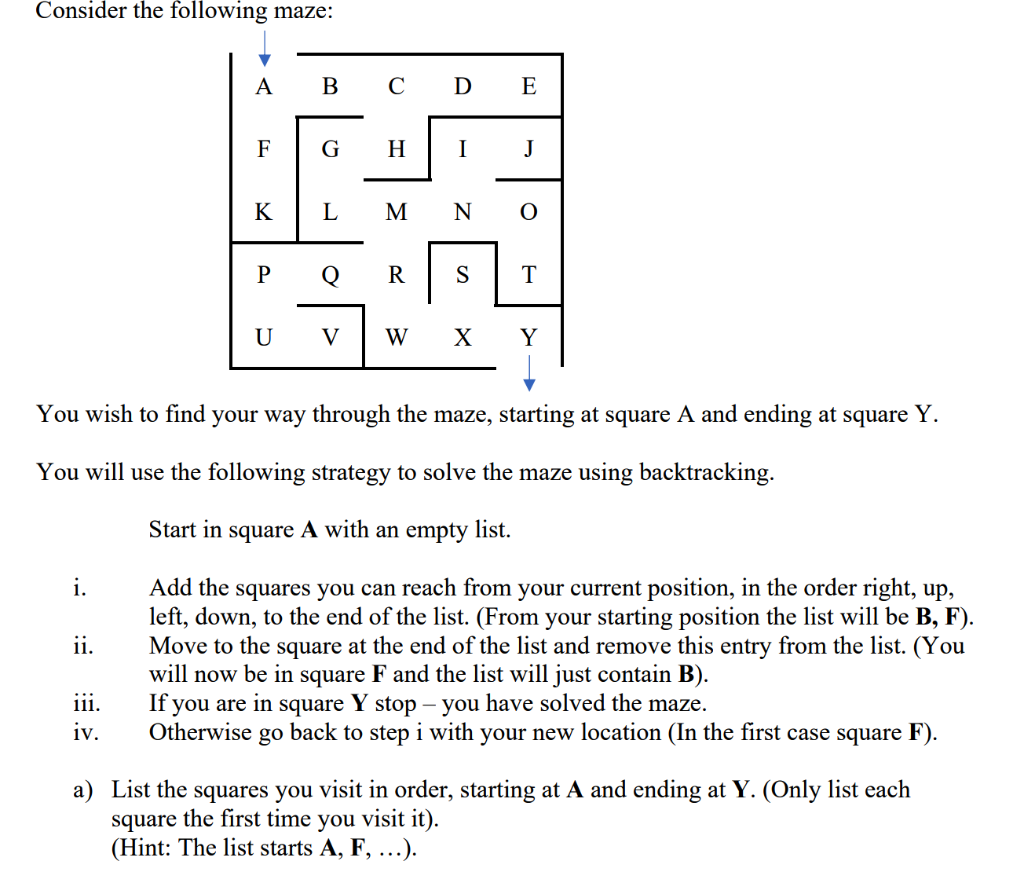 Consider the following maze: A BCDE FIGH KİLMNO UV WXY You wish to find your way through the maze, starting at square A and e