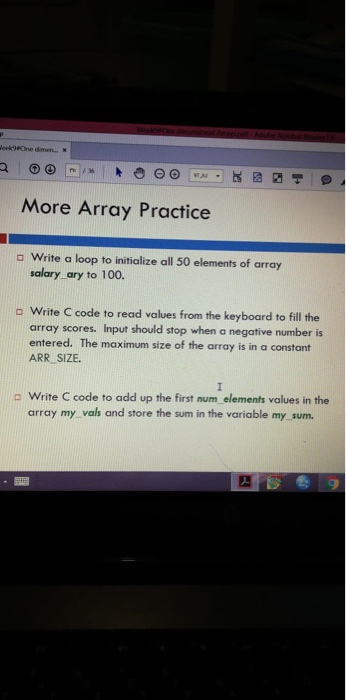 More Array Practice write a loop to initialize all 50 elements of array salary ary to 100. o Write C code to read values from