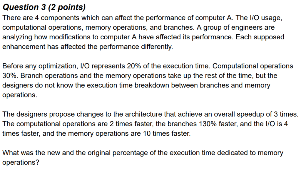 Question 3 (2 points) There are 4 components which can affect the performance of computer A. The l/O usage, computational ope