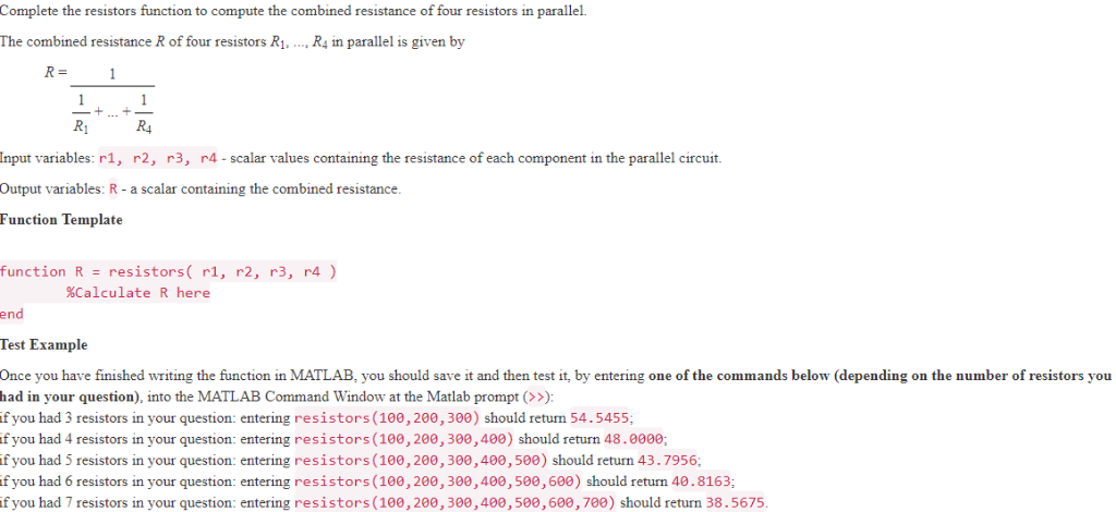 Complete the resistors function to compute the combined resistance of four resistors in parallel. he combined resistance R of