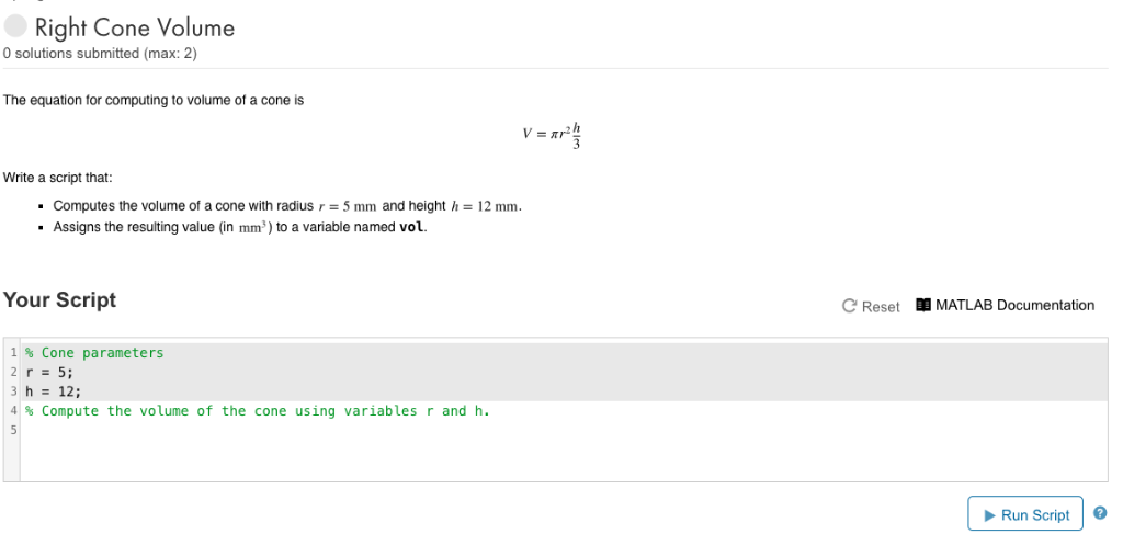 Right Cone Volume 0 solutions submitted (max: 2) The equation for computing to volume of a cone is Write a script that: Compu