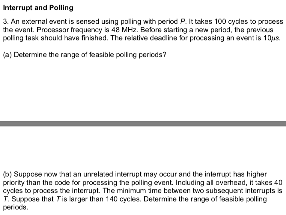 Interrupt and Polling 3. An external event is sensed using polling with period P. It takes 100 cycles to process the event. P