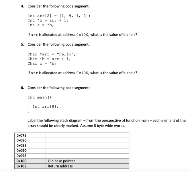 Consider the following code segment 4. Int arr [2](1, 9, 4, 2; Int *barr+1; Int c- *b If arr is allocated at address 0x100, w