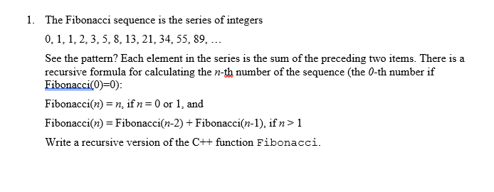 1. The Fibonacci sequence is the series of integers 0,1,1, 2, 3, 5, 8, 13, 21, 34, 55, 89, See the pattern? Each element in t