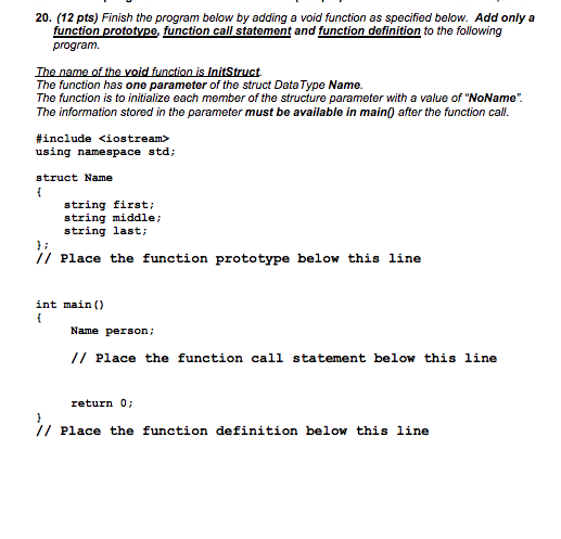 20. (12 pts) Finish the program below by adding a void function as specified below. Add only a function prototype, function c