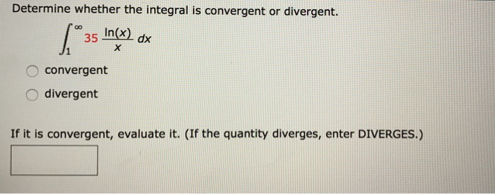 Solved Determine Whether The Integral Is Convergent Or Di Chegg Com