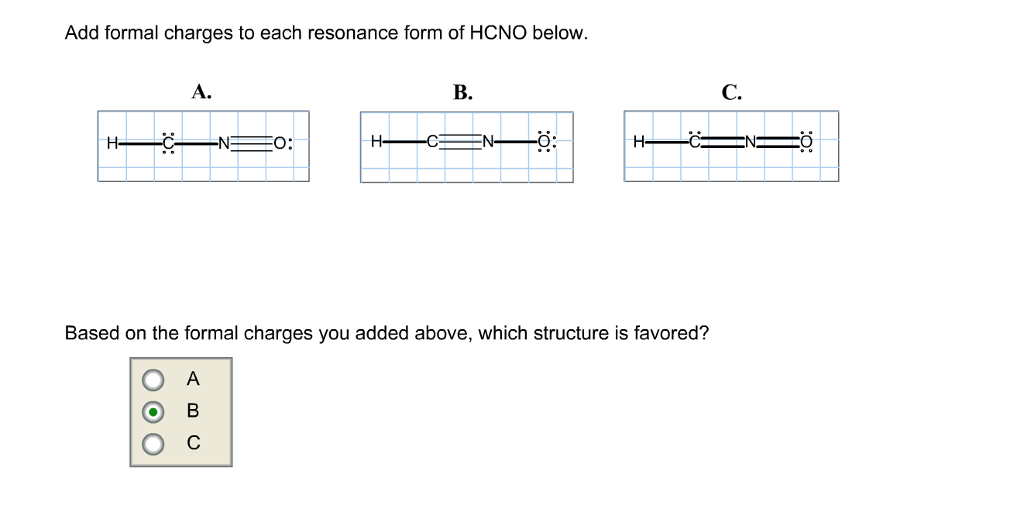 Add formal charges to each resonance form of HCNO below.A.B.C.C N...