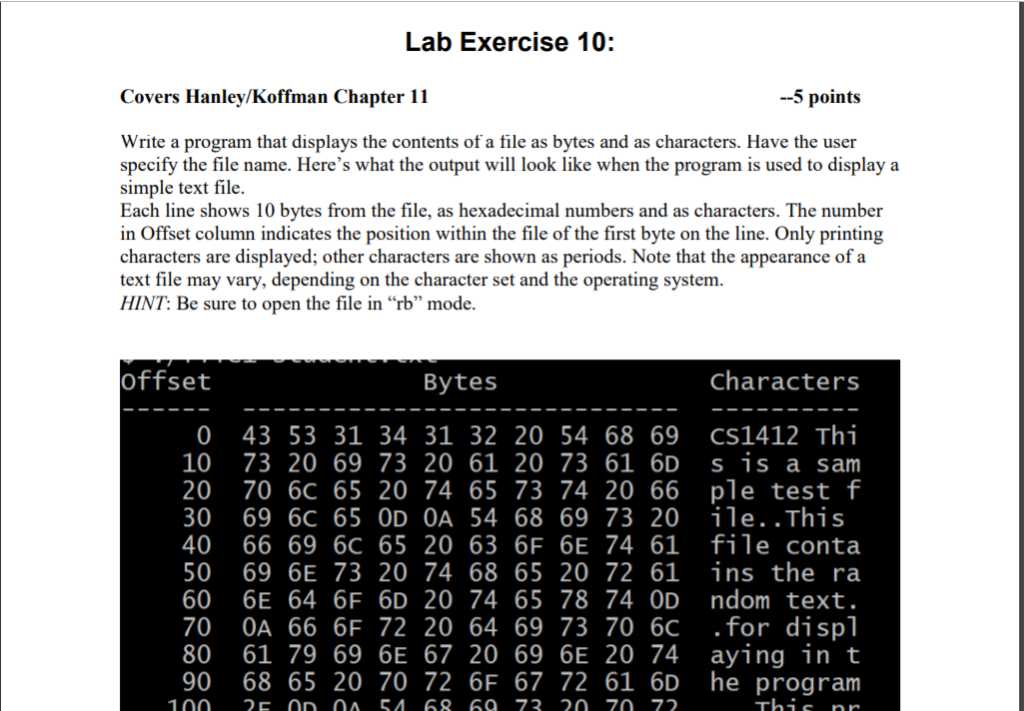 Lab Exercise 10: --5 points Covers Hanley/Koffman Chapter 11 Write a program that displays the contents of a file as bytes an