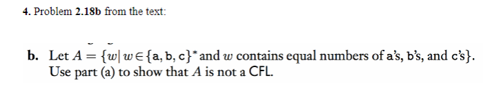 4. Problem 2.18b from the text: b. {삐 w { a, b, c) and w contains equal numbers of as, bs, and cs). Let A Use part (a) to