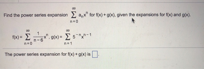 Find The Power Series Expansion Anxn For F X G X Chegg Com