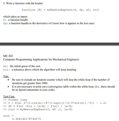 3. Write a function with the header function [R] = myNewtonRaphson(f, fp, x0, tol) which takes as inputs f: a function handle