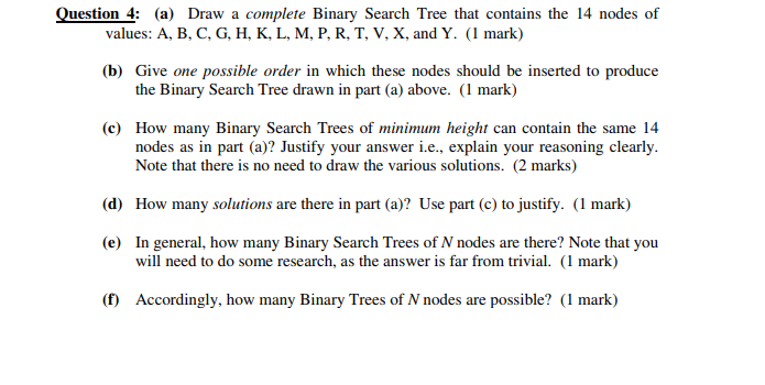 Question 4: (a) Draw a complete Binary Search Tree that contains the 14 nodes of values: A, B, C, G. H. K. L. M, P, R, T, V,