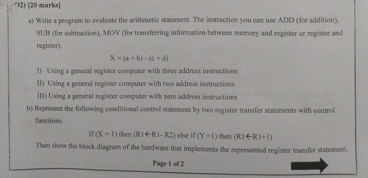 2) 120 marks] a) Write a program to evaluate the arithmetic statement. The instruction you can use ADD (for addition), SUB (f