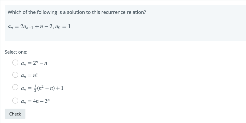 Which of the following is a solution to this recurrence relation? a,-24-1 +n-2, ao = 1 Select one: an = 2n-n an-n! Check