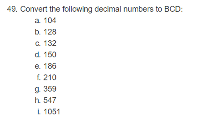 Solved 49 Convert The Following Decimal Numbers To Bcd 49 Convert The Following Decimal Numbers To Bcd A 104 B 128