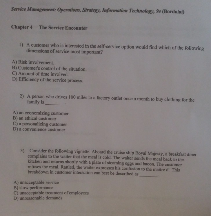 Service Management: Operations, Strategy, Information Technology, Je (Bordoloi) Chapter 4 The Service Encounter 1) A customer