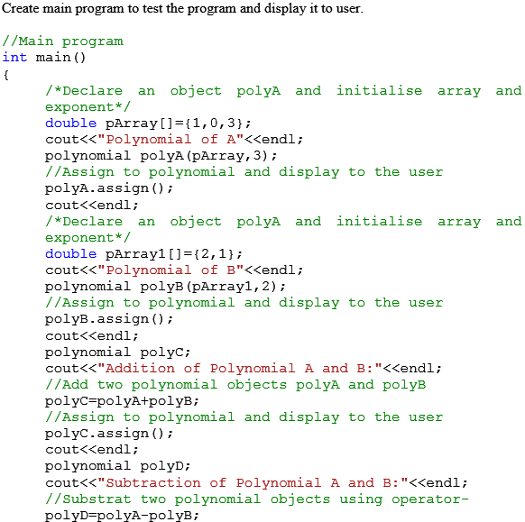 Create main program to test the program and display it to user //Main program int main () /*Declare an object polyA and initi