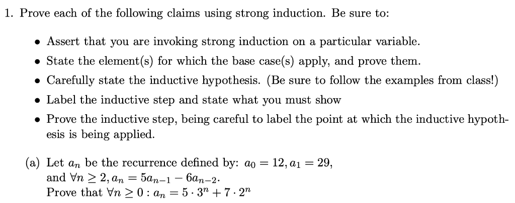 1. Prove each of the following claims using strong induction. Be sure to: Assert that you are invoking strong induction on a