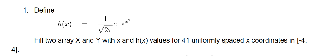 1. Define e 2 Fill two array X and Y with x and h(x) values for 41 uniformly spaced x coordinates in [-4, 4]