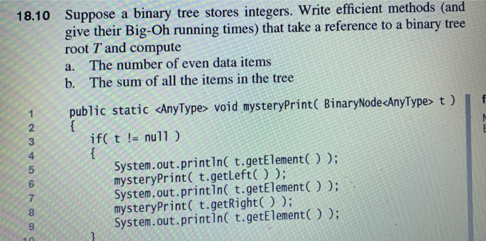 Suppose a binary tree stores integers. Write efficient methods (and give their Big-Oh running times) that root T and compute