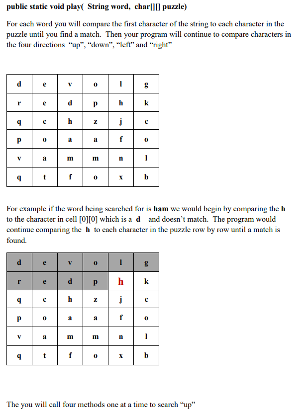 public static void play( String word, charl puzzle) For each word you will compare the first character of the string to each