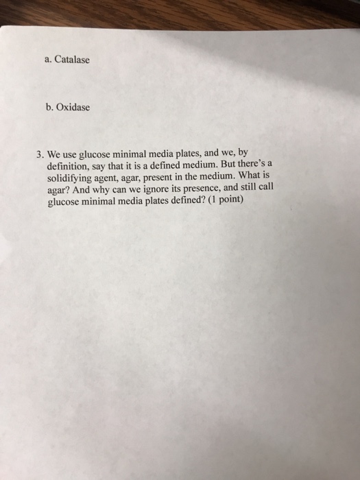 Solved a. Catalase b. Oxidase 3. We use glucose minimal | Chegg.com