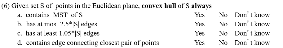 (6) Given set S of points in the Euclidean plane, convex hull of S always Yes No Dont know Yes No Don t know Yes No Don t