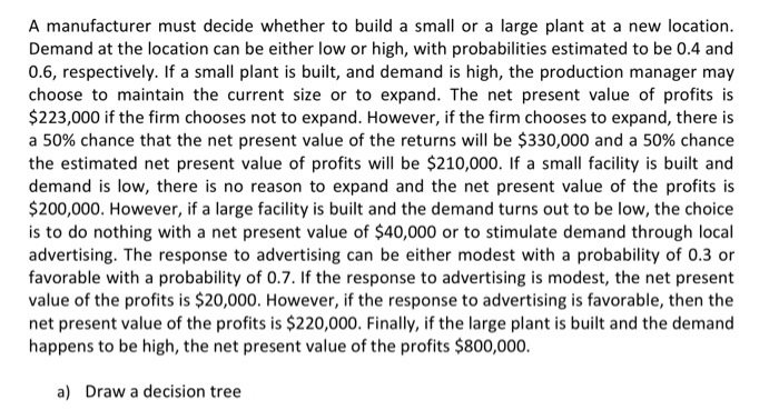 A manufacturer must decide whether to build a small or a large plant at a new location demand at the location can be either l