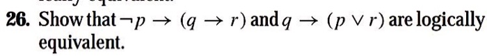 26, Show that-p → (q → r) and q → (p V r) are logically equivalent.