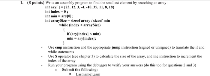 1. (8 points) Write an assembly program to find the smallest element by searching an array int aryl I-(23, 12, 3,-4,-10,35, 1