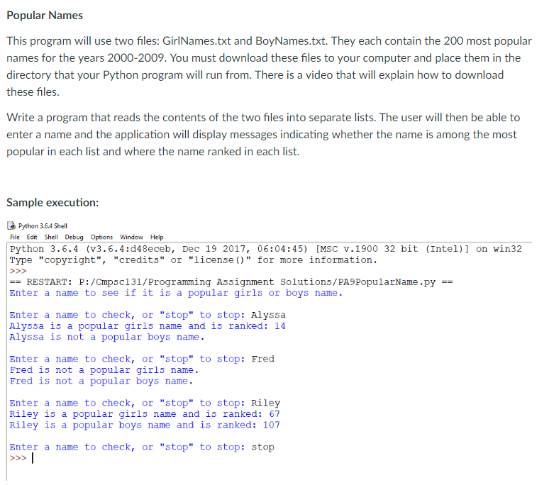 Popular Names This program will use two files: GirlNames.txt and BoyNames.txt. They each contain the 200 most popular names f
