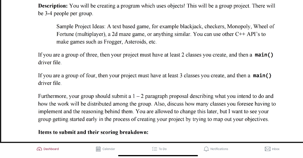 Description: You will be creating a program which uses objects! This will be a group project. There will be 3-4 people per gr