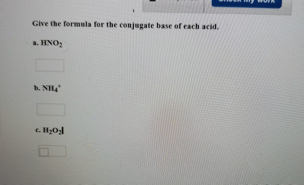 Solved Give The Formula For The Conjugate Base Of Each Ac