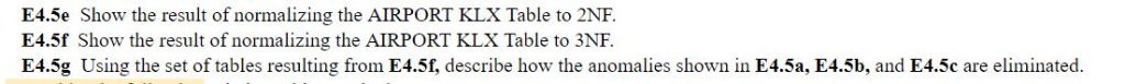 E4.5e Show the result of normalizing the AIRPORT KLX Table to 2NF. E4.5f Show the result of normalizing the AIRPORT KLX Table