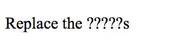 Replace the ?????s