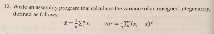 12. W rite an assembly program that calculates the variance of an unsigned integer array, defined as follows: 7n