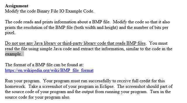 Assignment Modify the code Binary File IO Example Code. The code reads and prints information about a BMP file. Modify the co