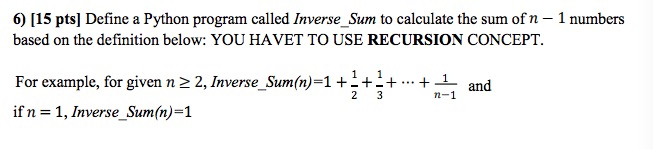 6) [15 ptsl Define a Python program called Inverse Sum to calculate the sum ofn - 1 numbers based on the definition below: YO