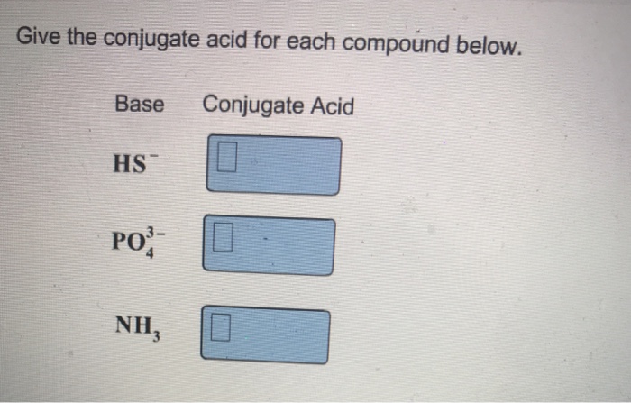 Solved Give The Conjugate Acid For Each Compound Below. B