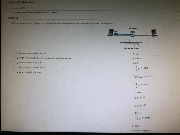 e Question Comspletion Status Δ Movrg to another question wil save this response. Question 2 The inter arrival times, t, of d