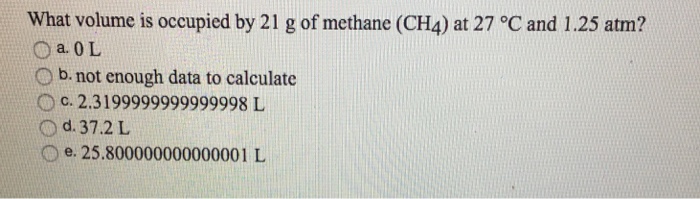 Solved What Volume Is Occupied By 21 G Of Methane Ch 4 Chegg Com