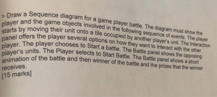 . a Sequence diagram for a game player battle. The diagram must show the and the game objects involved in the following seque