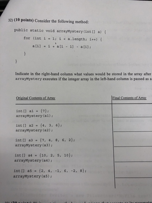 32) (10 points) Consider the following method: public static void arrayMystery (int a) t for (int í = 1; i a.length; İ++) { a